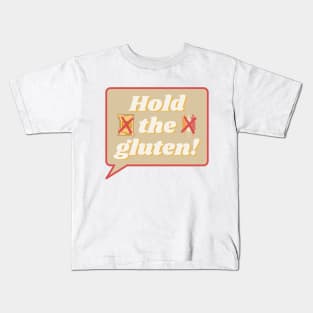 Hold The Gluten! Kids T-Shirt